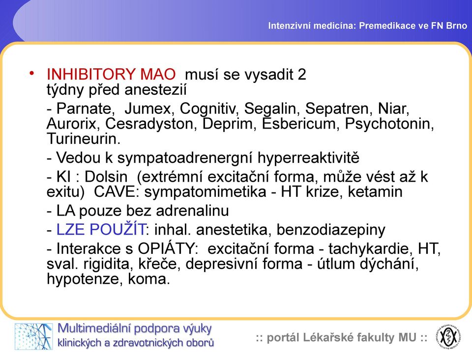 - Vedou k sympatoadrenergní hyperreaktivitě - KI : Dolsin (extrémní excitační forma, může vést až k exitu) CAVE: sympatomimetika - HT krize,