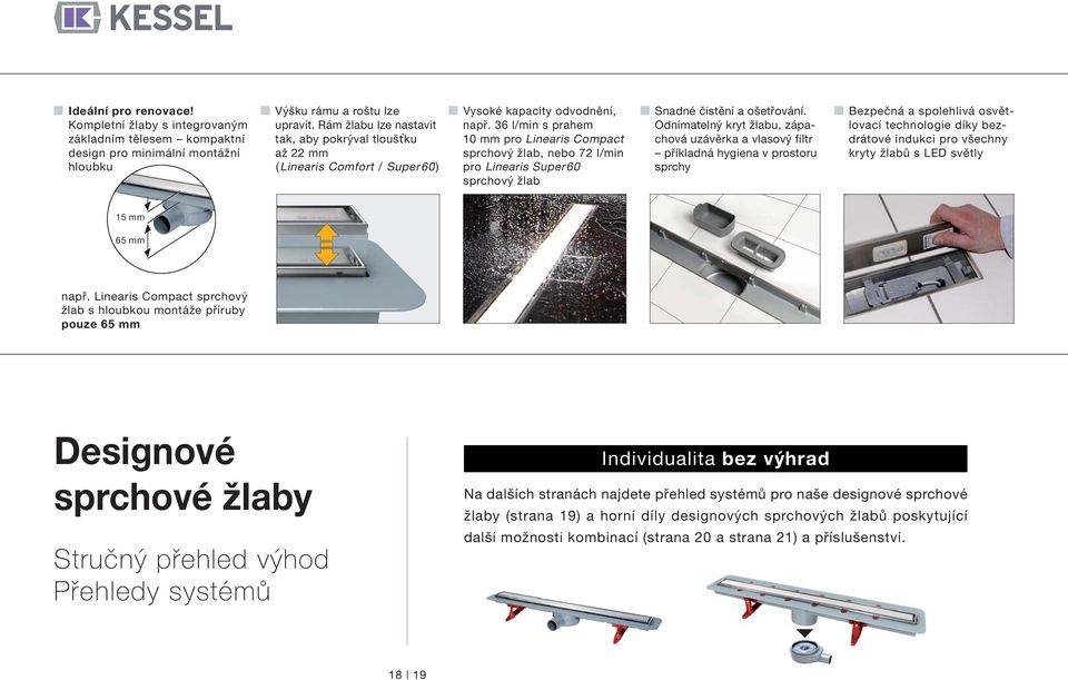 36 l/min s prahem 10 mm pro Linearis Compact sprchový žlab, nebo 72 l/min pro Linearis Super60 sprchový žlab Snadné čistění a ošetřování.
