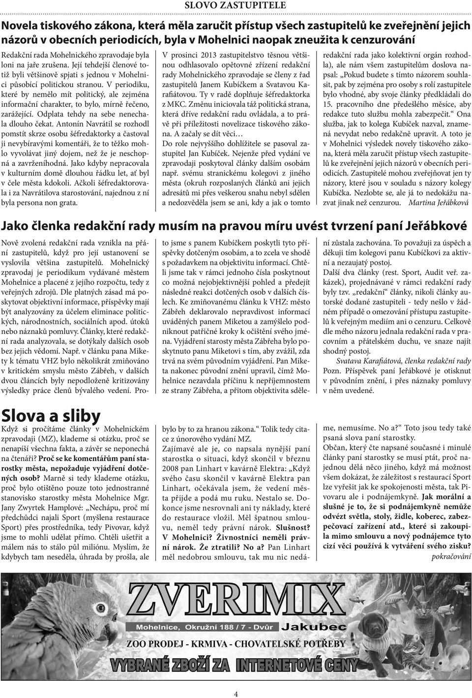 V periodiku, které by nemělo mít politický, ale zejména informační charakter, to bylo, mírně řečeno, zarážející. Odplata tehdy na sebe nenechala dlouho čekat.