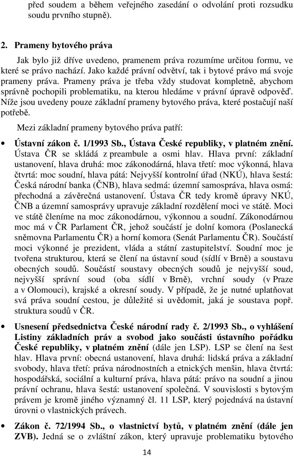 Prameny práva je třeba vždy studovat kompletně, abychom správně pochopili problematiku, na kterou hledáme v právní úpravě odpověď.
