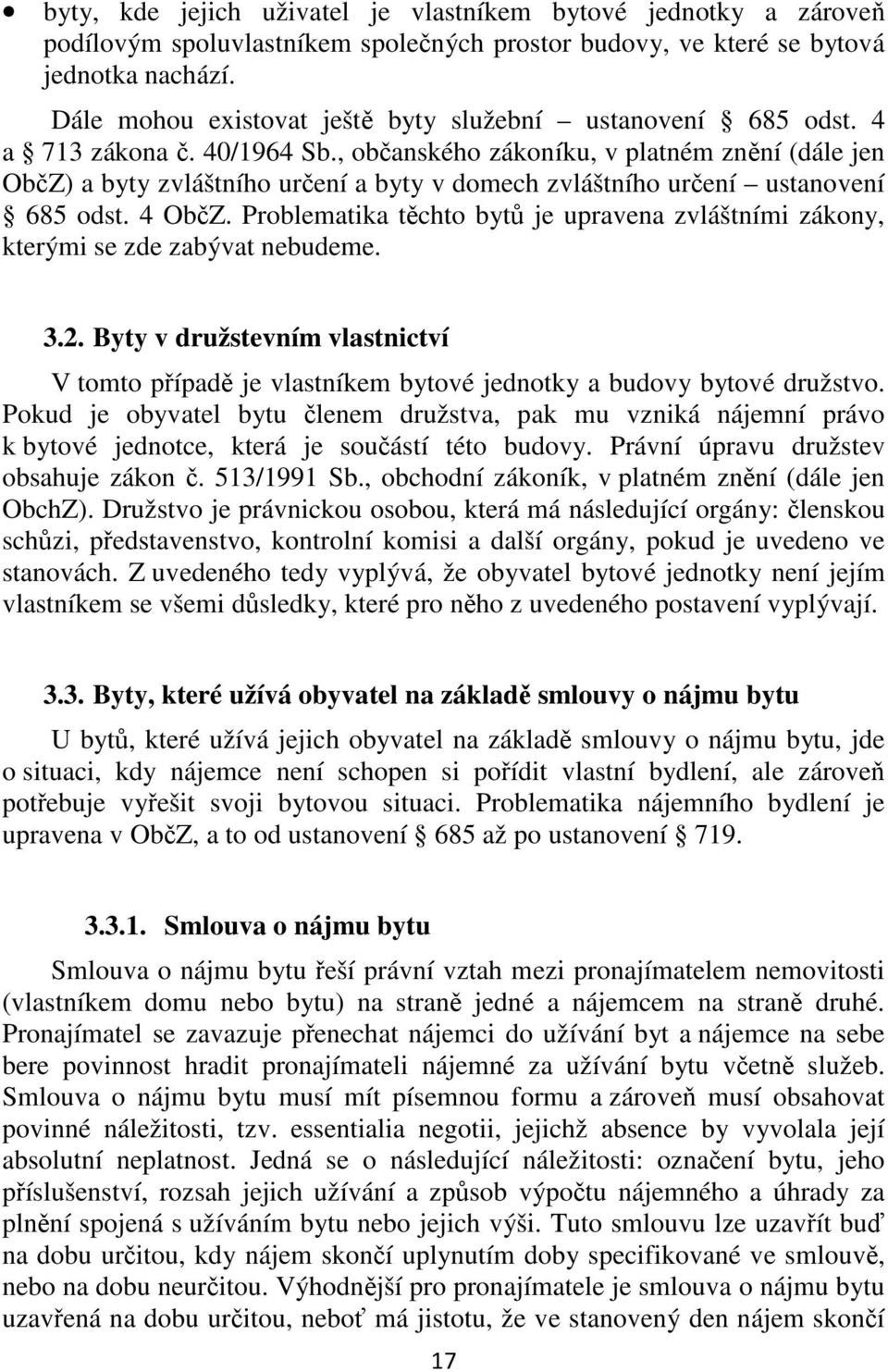 , občanského zákoníku, v platném znění (dále jen ObčZ) a byty zvláštního určení a byty v domech zvláštního určení ustanovení 685 odst. 4 ObčZ.