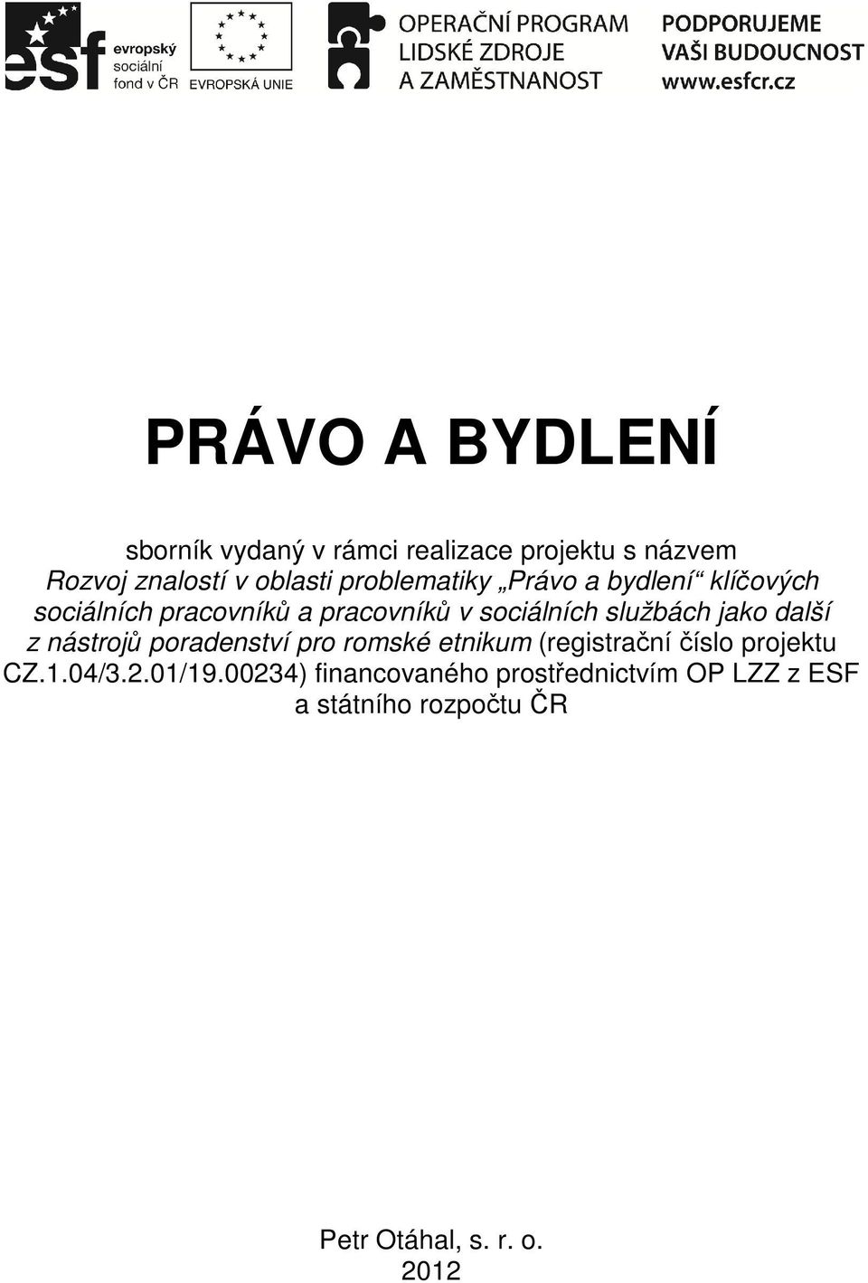 jako další z nástrojů poradenství pro romské etnikum (registrační číslo projektu CZ.1.04/3.2.