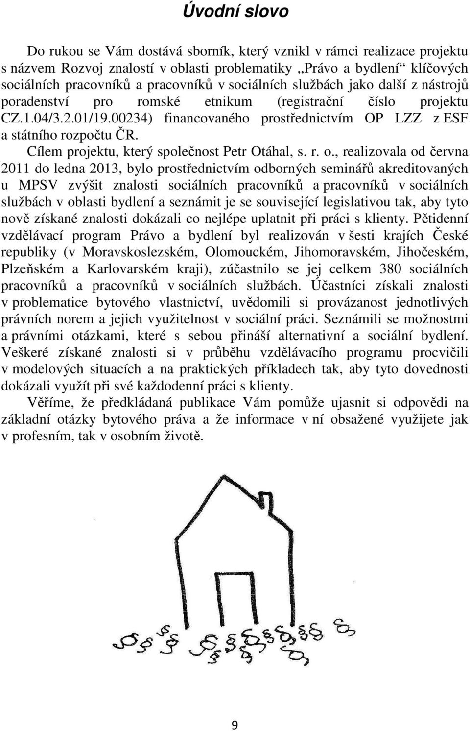 Cílem projektu, který společnost Petr Otáhal, s. r. o.