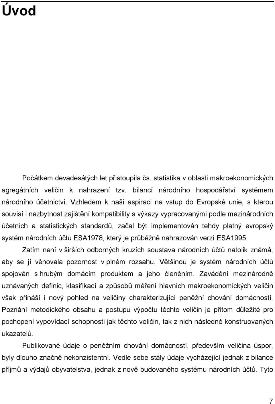 implementován tehdy platný evropský systém národních účtů ESA1978, který je průběžně nahrazován verzí ESA1995.