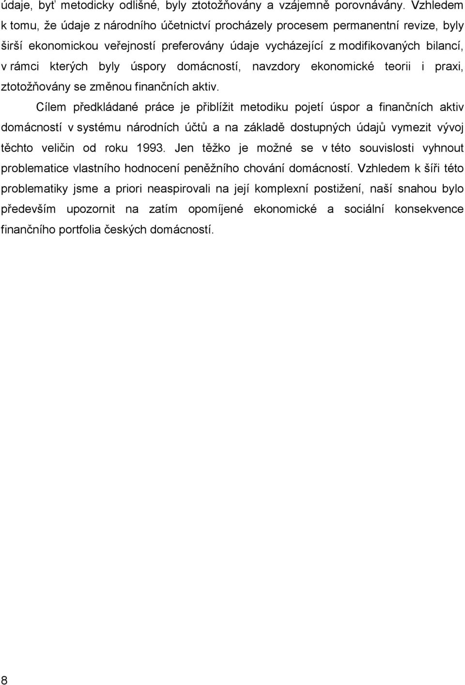 úspory domácností, navzdory ekonomické teorii i praxi, ztotožňovány se změnou finančních aktiv.