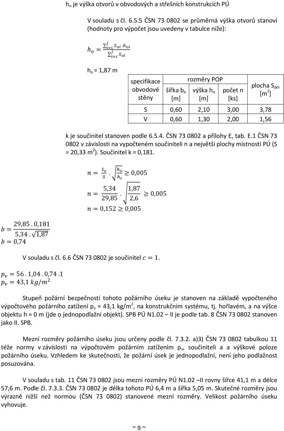 ČSN 73 0802 a přílohy E, tab. E.1 ČSN 73 0802 v závislosti na vypočteném součiniteli n a největší plochy místnosti PÚ (S = 20,33 m 2 ). Součinitel k = 0,181. =. 0,005 = 5,34 29,85.