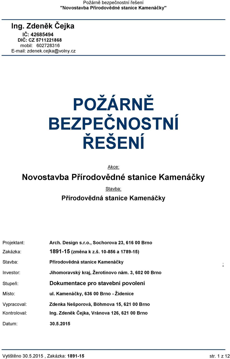 š. 10-856 a 1789-15) Stavba: Investor: Stupeň: Místo: Vypracoval: Kontroloval: Přírodovědná stanice Kamenáčky Jihomoravský kraj, Žerotínovo nám.