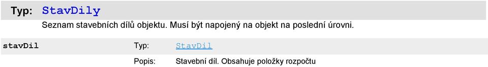 Musí být napojený na objekt na