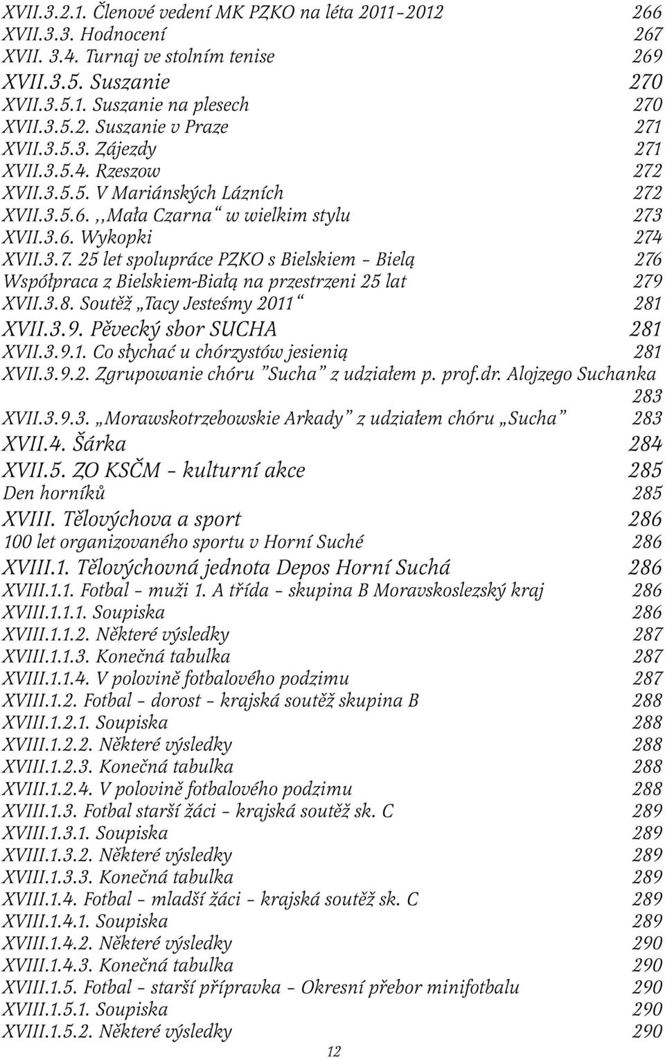 3.8. Soutěž Tacy Jesteśmy 2011 281 XVII.3.9. Pěvecký sbor SUCHA 281 XVII.3.9.1. Co słychać u chórzystów jesienią 281 XVII.3.9.2. Zgrupowanie chóru Sucha z udziałem p. prof.dr.