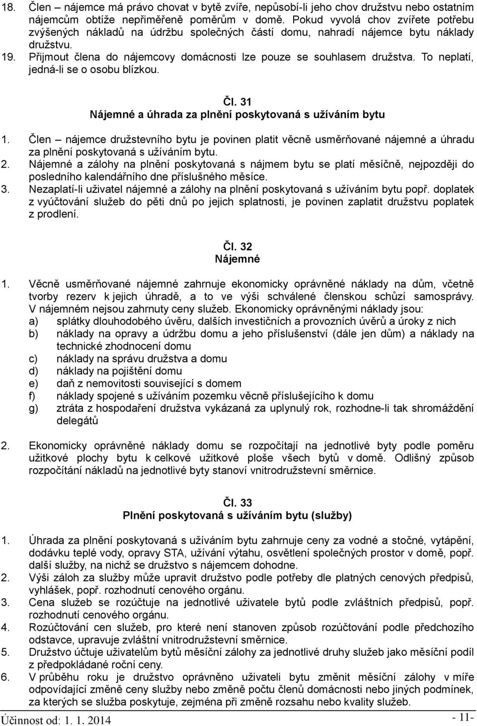 To neplatí, jedná-li se o osobu blízkou. Čl. 31 Nájemné a úhrada za plnění poskytovaná s užíváním bytu 1.