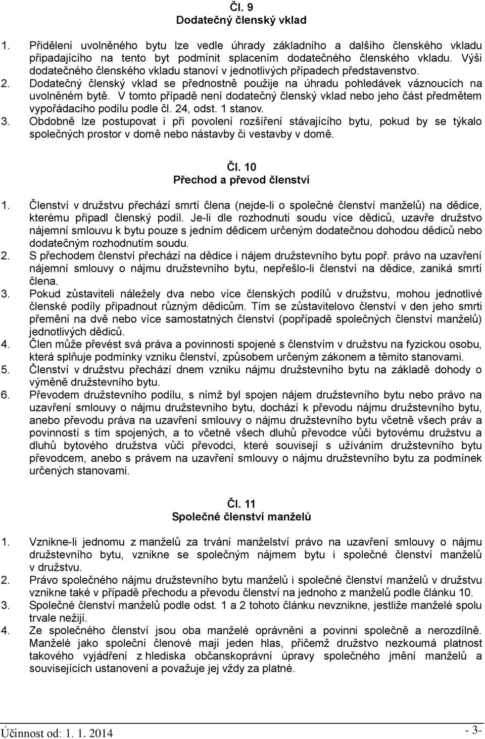 V tomto případě není dodatečný členský vklad nebo jeho část předmětem vypořádacího podílu podle čl. 24, odst. 1 stanov. 3.