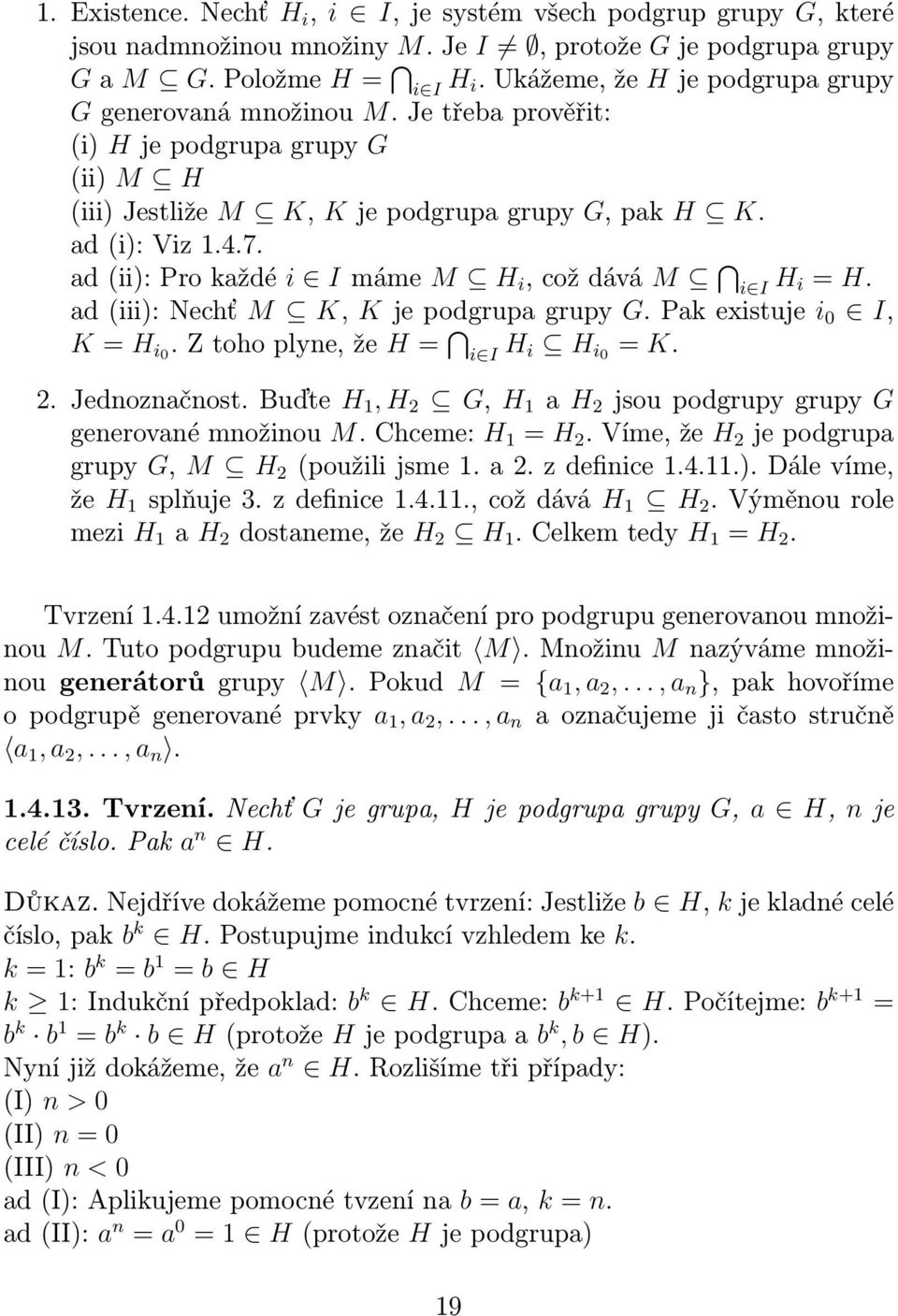 ad (ii): Pro každé i I máme M H i, což dává M i I H i = H. ad (iii): Nechť M K, K je podgrupa grupy G. Pak existuje i 0 I, K = H i0. Z toho plyne, že H = i I H i H i0 = K. 2. Jednoznačnost.
