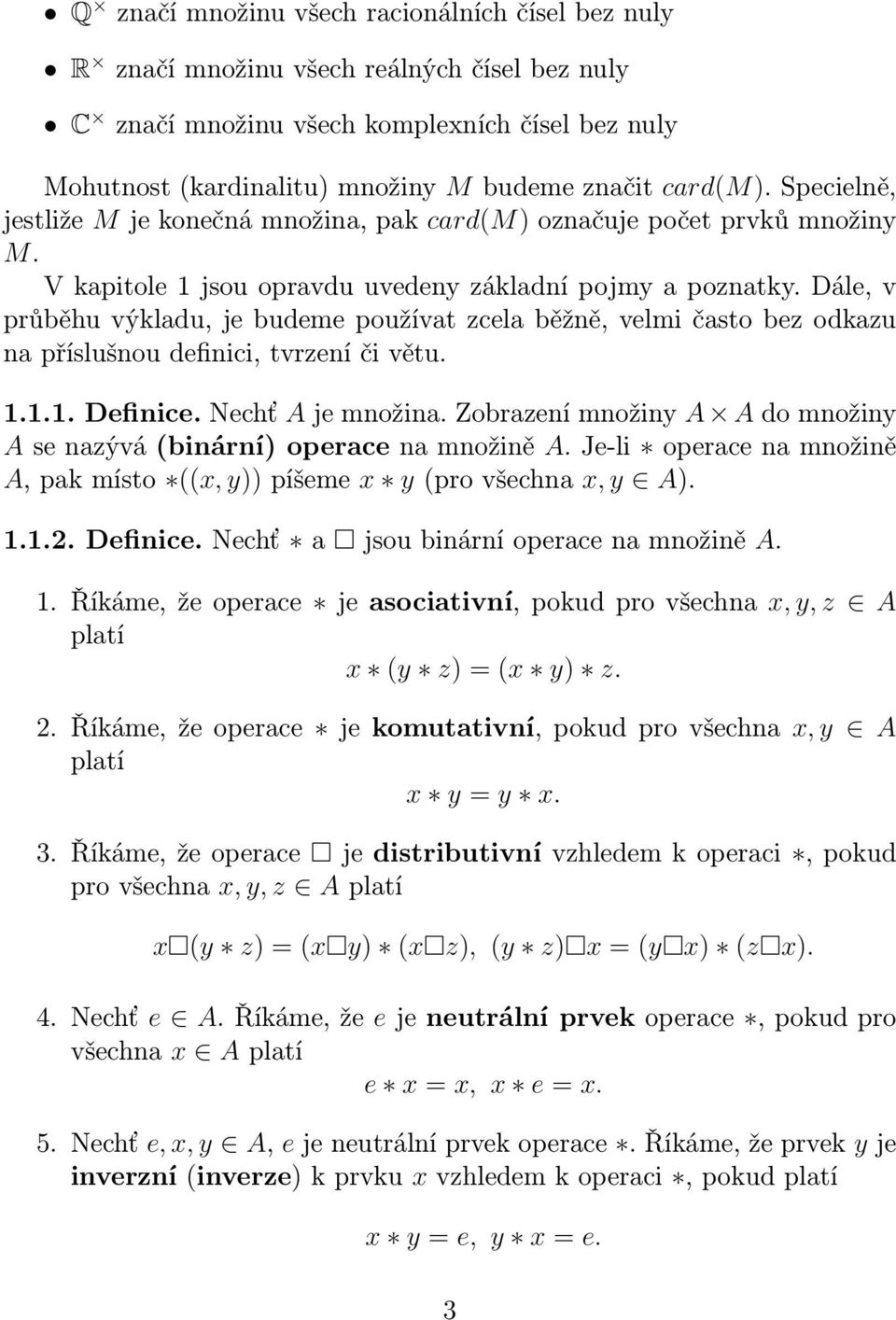 Dále, v průběhu výkladu, je budeme používat zcela běžně, velmi často bez odkazu na příslušnou definici, tvrzení či větu. 1.1.1. Definice. Nechť A je množina.