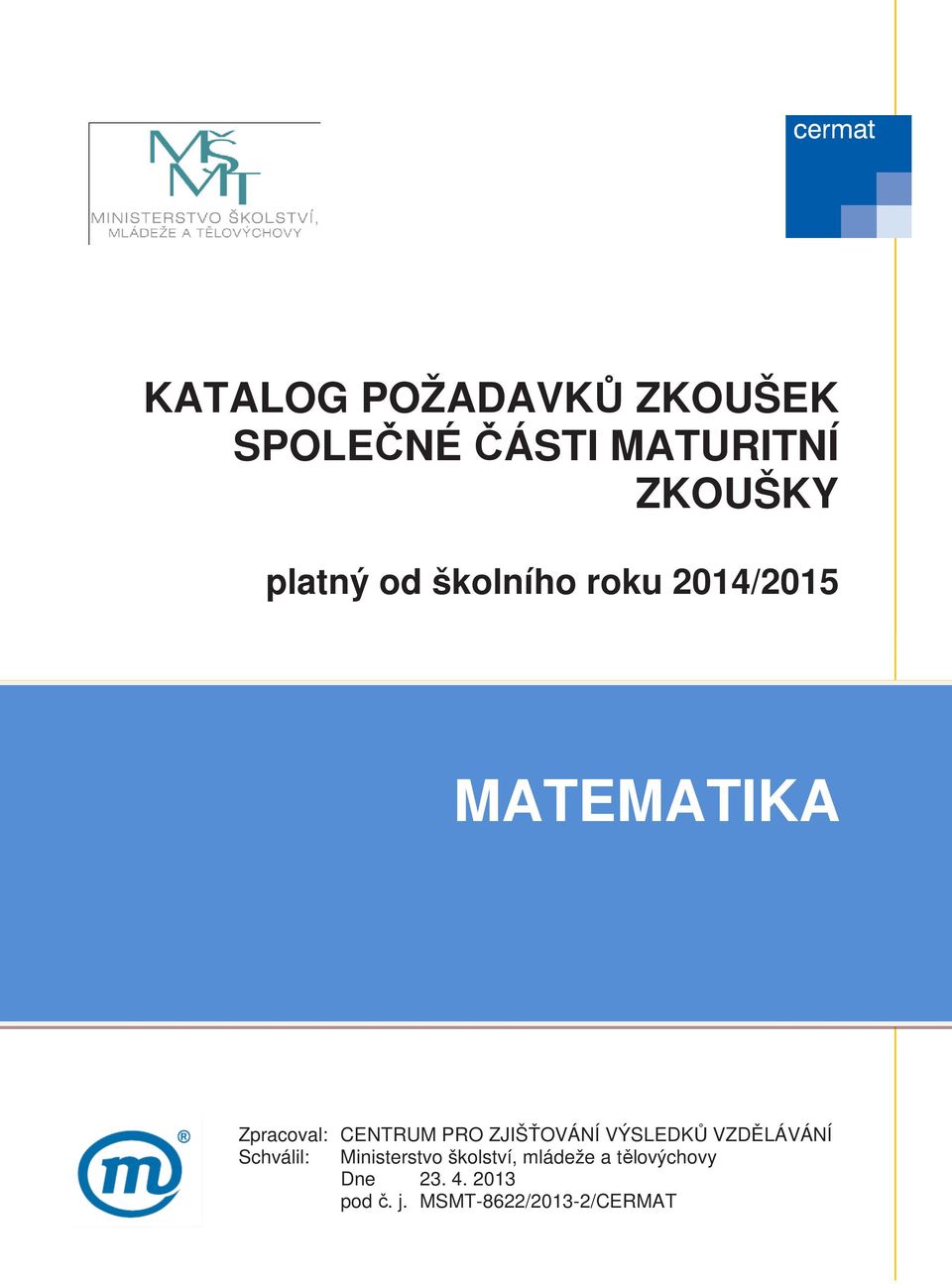 ZJIŠŤOVÁNÍ VÝSLEDKŮ VZDĚLÁVÁNÍ Schválil: Ministerstvo školství,