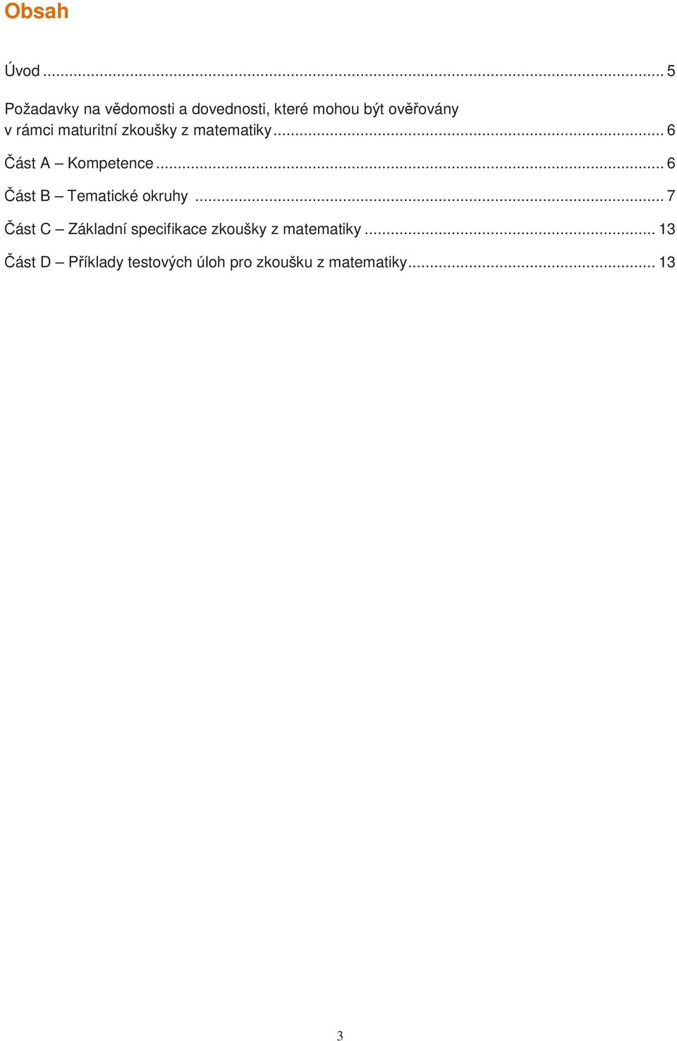 rámci maturitní zkoušky z matematiky... 6 Část A Kompetence.