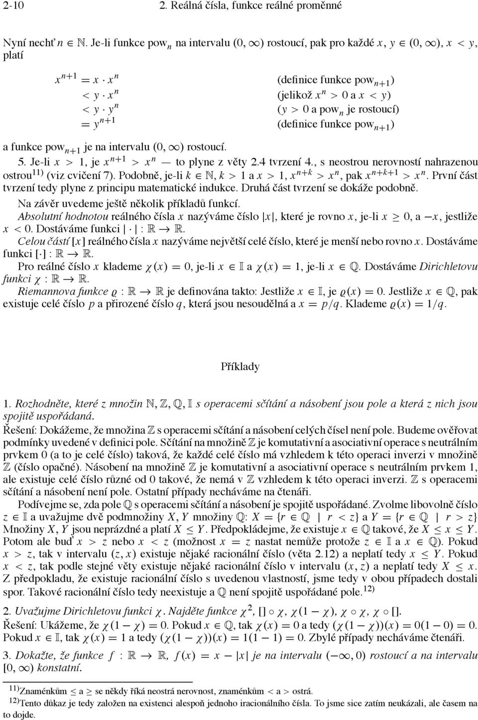 y n+1 (definice funkce pow n+1 ) a funkce pow n+1 je na intervalu (0, ) rostoucí. 5. Je-li x > 1, je x n+1 > x n to plyne z věty 2.4 tvrzení 4.