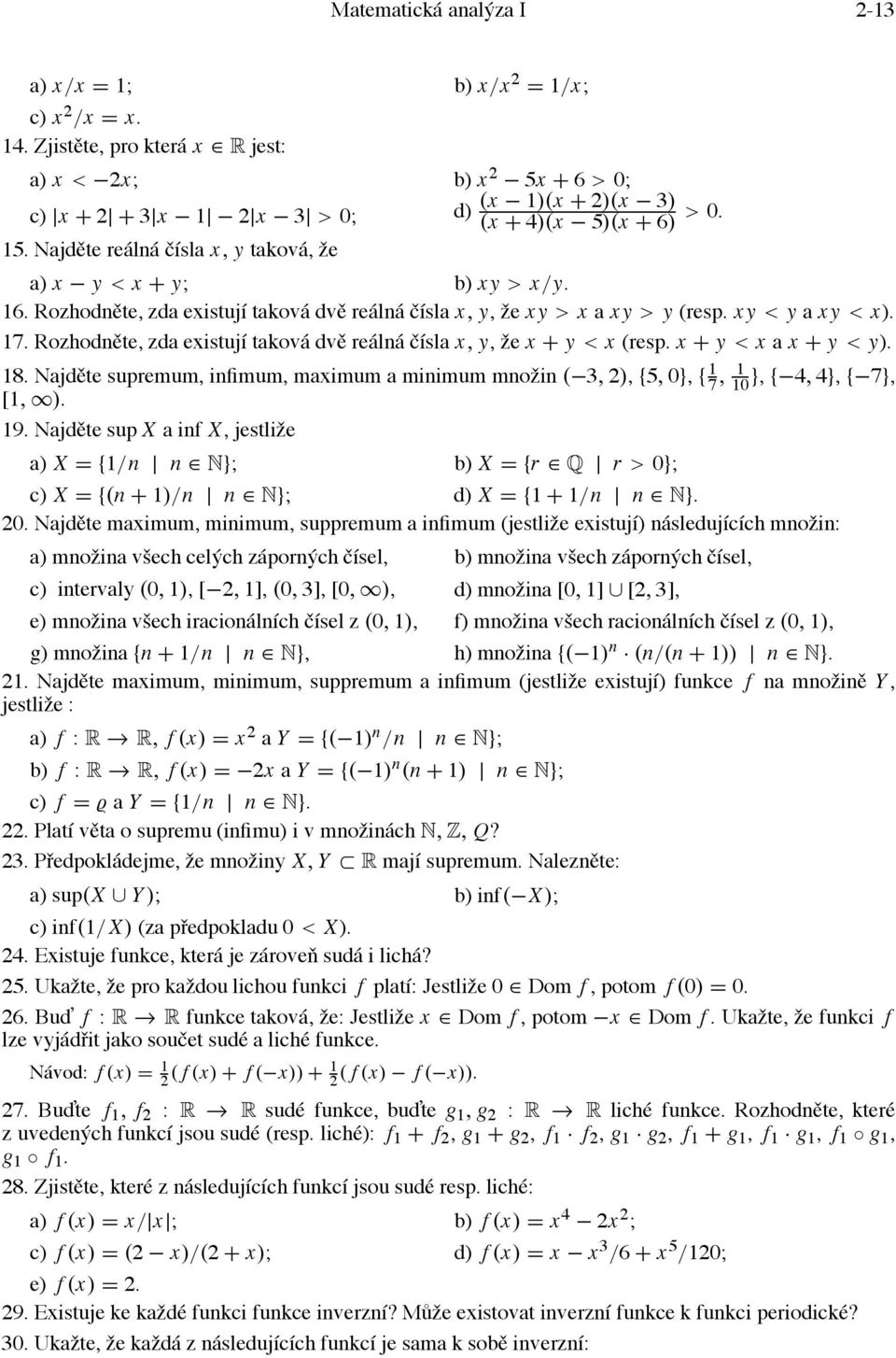 Najděte reálná čísla x, y taková, že a) x y < x + y; b) x y > x/y. 16. Rozhodněte, zda existují taková dvě reálná čísla x, y, že x y > x a x y > y (resp. x y < y a x y < x). 17.