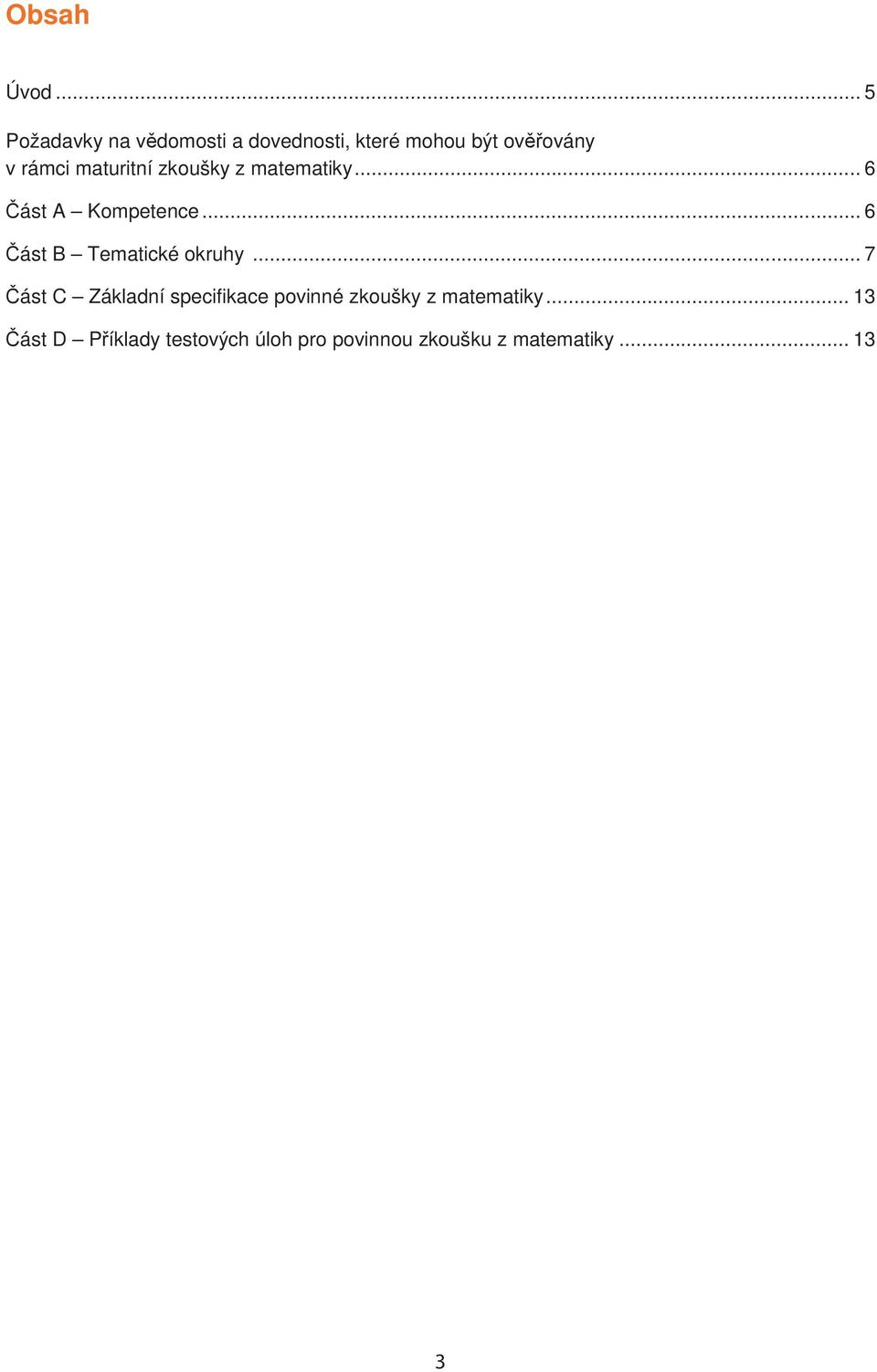 maturitní zkoušky z matematiky... 6 ást A Kompetence.