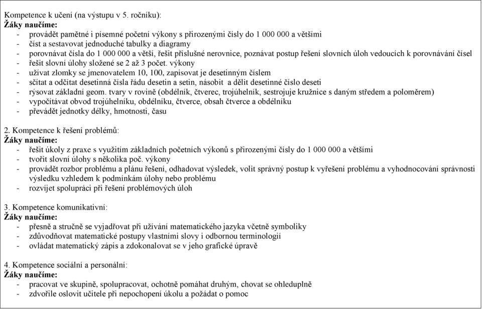 příslušné nerovnice, poznávat postup řešení slovních úloh vedoucích k porovnávání čísel - řešit slovní úlohy složené se 2 až 3 počet.