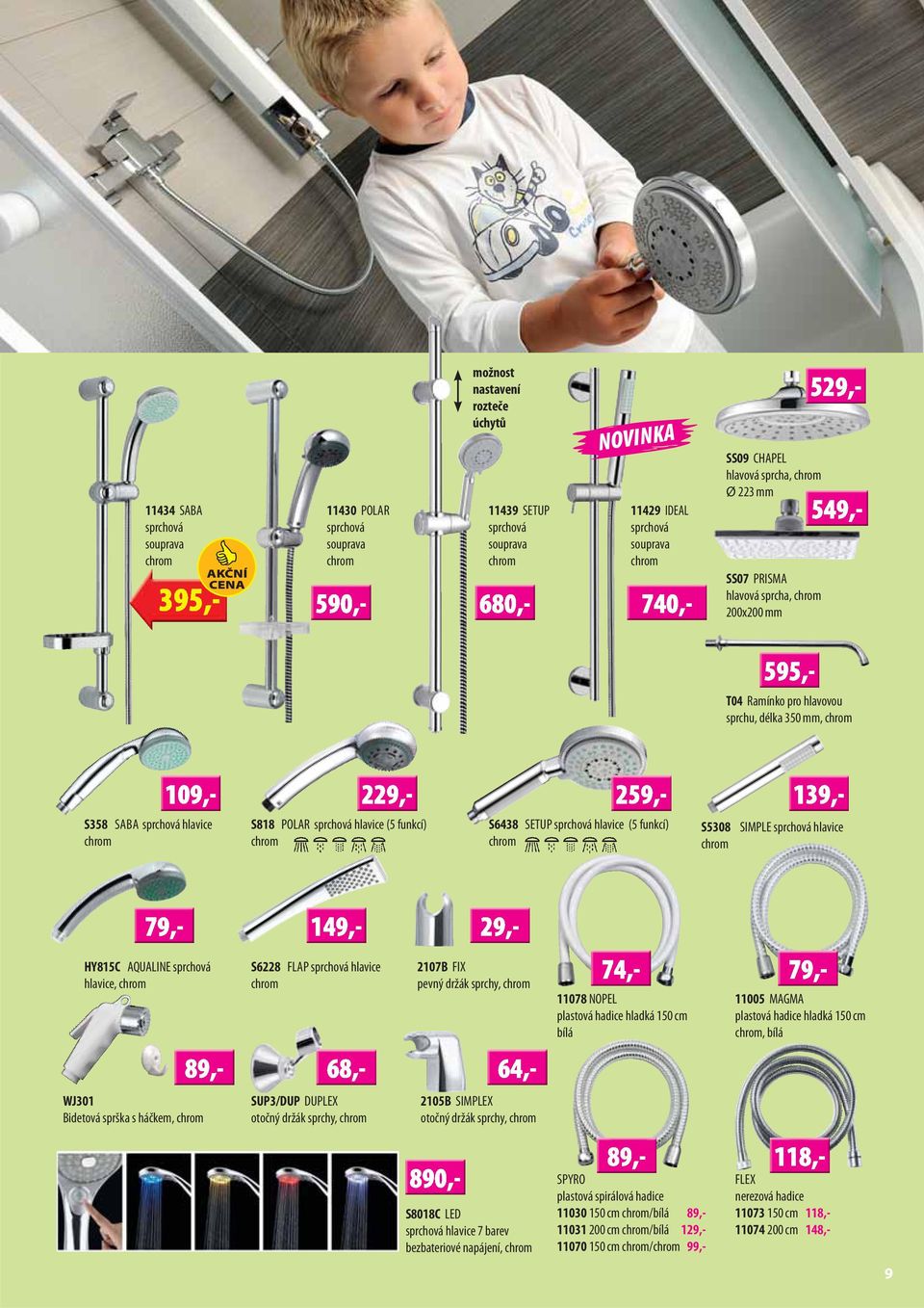 S6438 SETUP sprchová hlavice (5 funkcí) chrom S5308 SIMPLE sprchová hlavice chrom HY815C AQUALINE sprchová hlavice, chrom S6228 FLAP sprchová hlavice chrom 2107B FIX pevný držák sprchy, chrom 11078