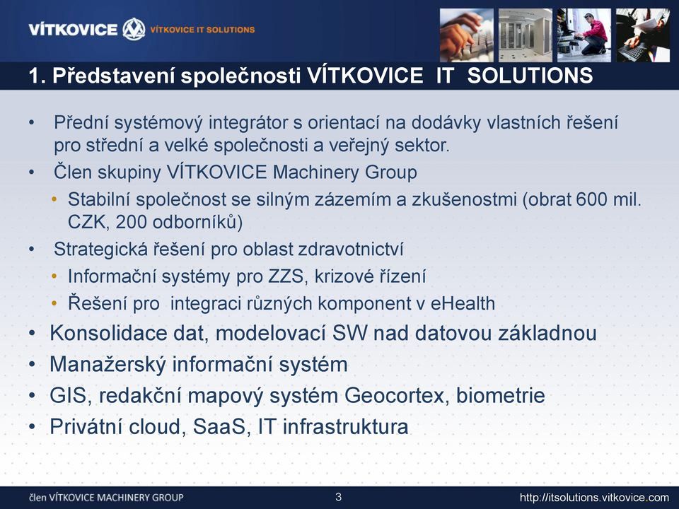 CZK, 200 odborníků) Strategická řešení pro oblast zdravotnictví Informační systémy pro ZZS, krizové řízení Řešení pro integraci různých komponent v