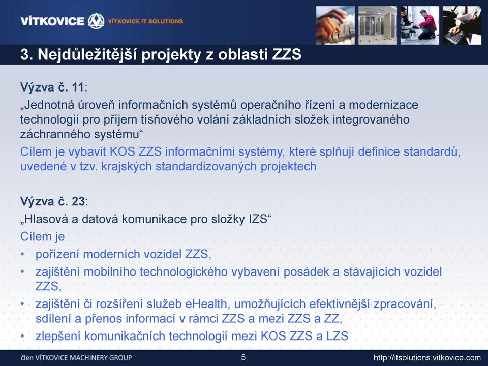 vybavit KOS ZZS informačními systémy, které splňují definice standardů, uvedené v tzv. krajských standardizovaných projektech Výzva č.