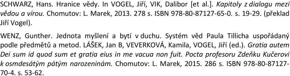 Systém věd Paula Tillicha uspořádaný podle předmětů a metod. LÁŠEK, Jan B, VEVERKOVÁ, Kamila, VOGEL, Jiří (ed.).