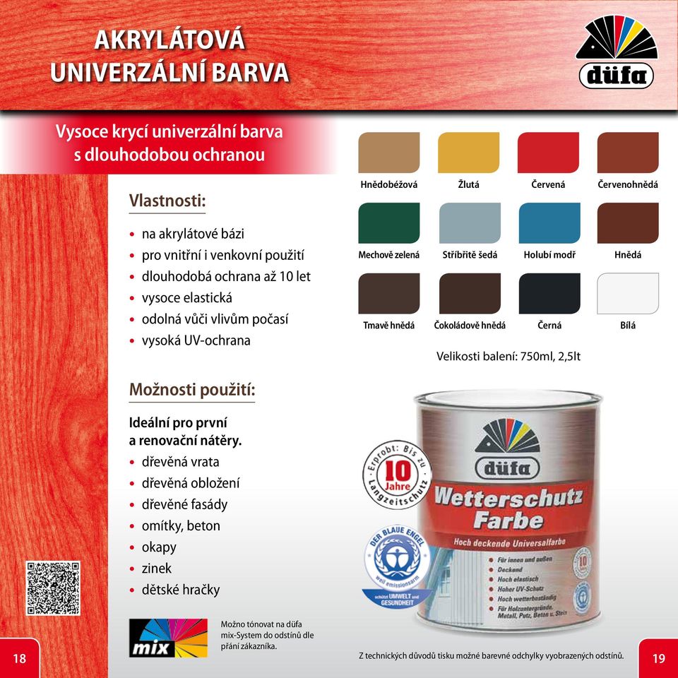 šedá Holubí modř Hnědá Tmavě hnědá Čokoládově hnědá Černá Bílá Velikosti balení: 750ml, 2,5lt Ideální pro první a renovační nátěry.