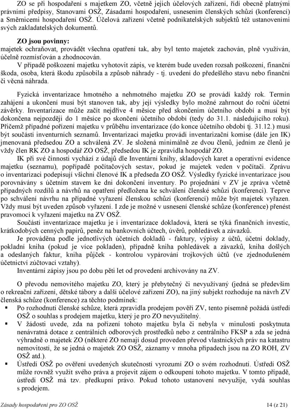 ZO jsou povinny: majetek ochraňovat, provádět všechna opatření tak, aby byl tento majetek zachován, plně využíván, účelně rozmísťován a zhodnocován.