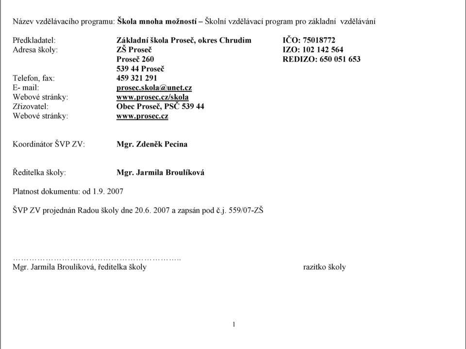 cz Webové stránky: www.prosec.cz/skola Zřizovatel: Obec Proseč, PSČ 539 44 Webové stránky: www.prosec.cz Koordinátor ŠVP ZV: Mgr.