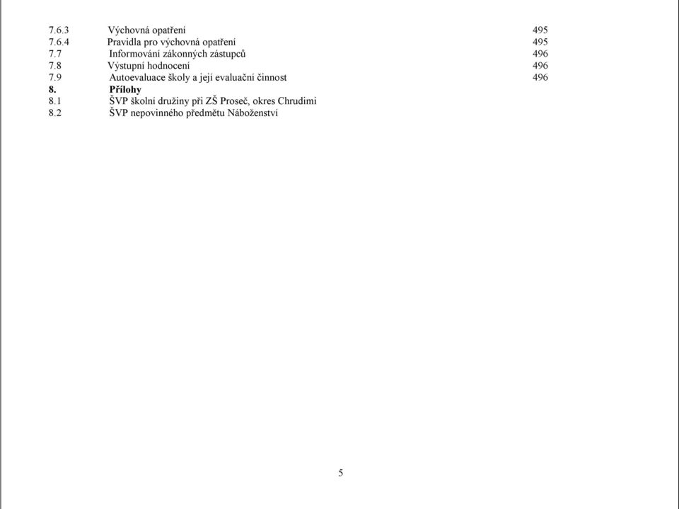 9 Autoevaluace školy a její evaluační činnost 496 8. Přílohy 8.