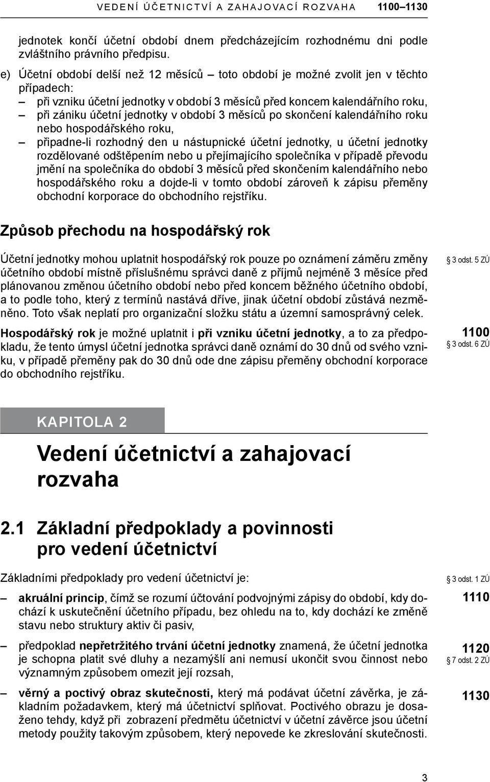 období 3 měsíců po skončení kalendářního roku nebo hospodářského roku, připadne-li rozhodný den u nástupnické účetní jednotky, u účetní jednotky rozdělované odštěpením nebo u přejímajícího společníka