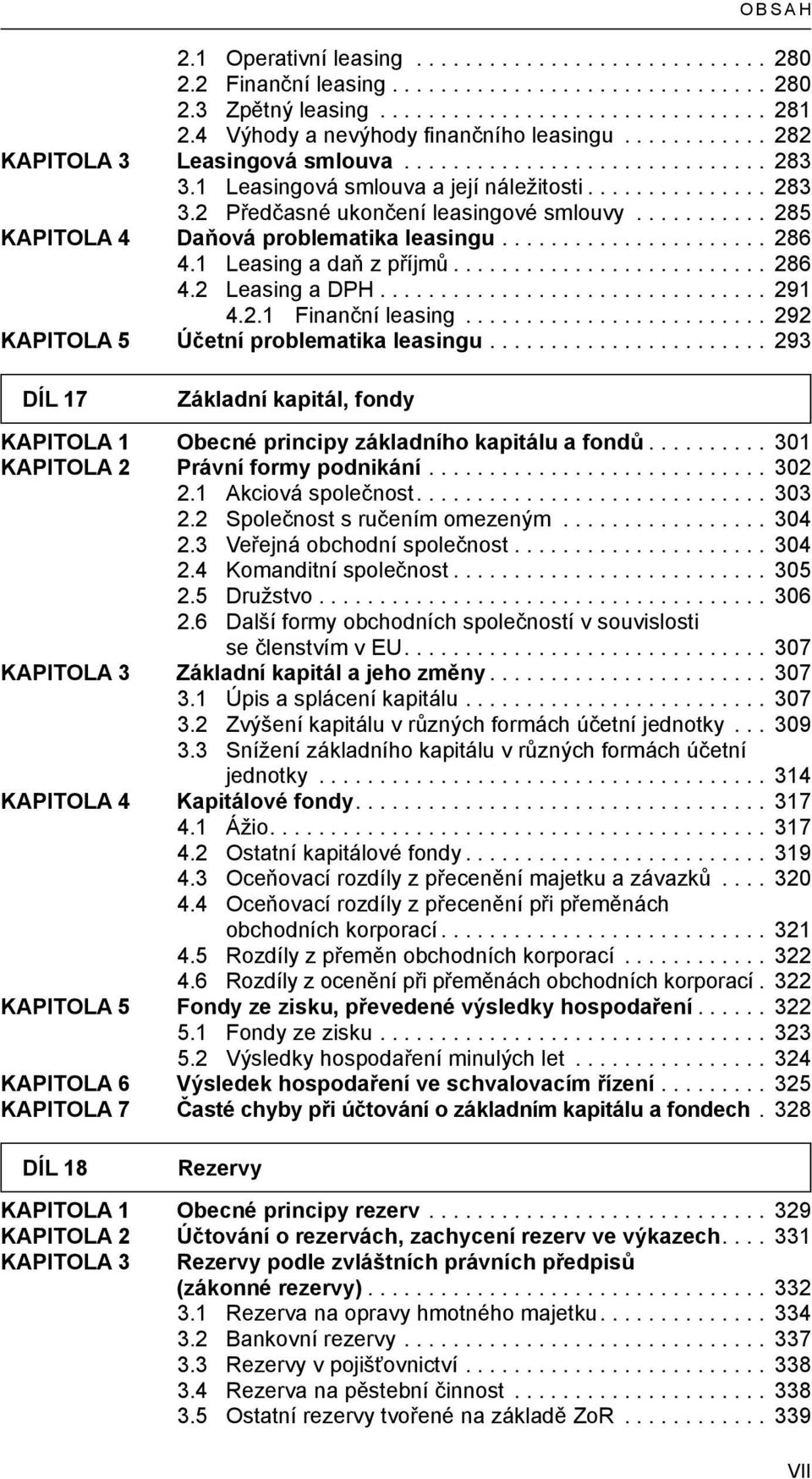 .. 291 4.2.1 Finanční leasing... 292 KAPITOLA 5 Účetní problematika leasingu... 293 DÍL 17 Základní kapitál, fondy KAPITOLA 1 Obecné principy základního kapitálu a fondů.