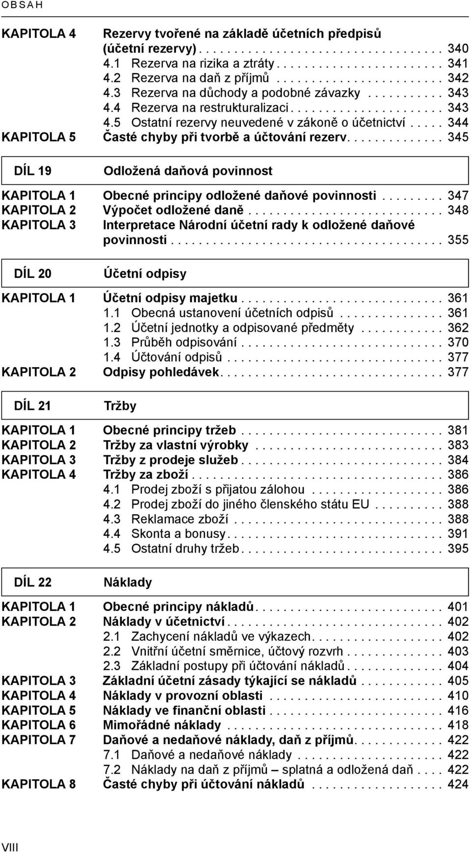 ............. 345 DÍL 19 Odložená daňová povinnost KAPITOLA 1 Obecné principy odložené daňové povinnosti... 347 KAPITOLA 2 Výpočet odložené daně.