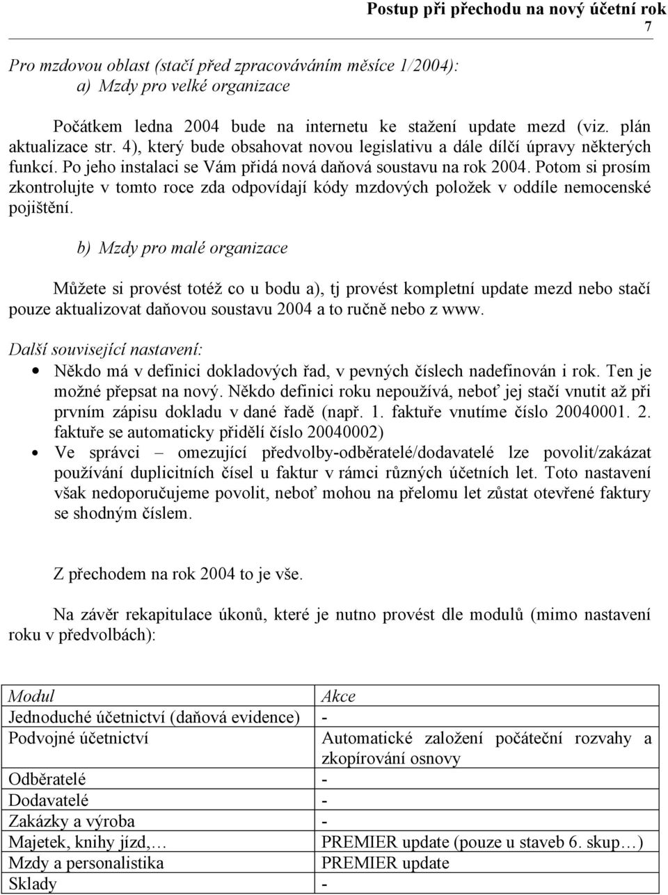 Potom si prosím zkontrolujte v tomto roce zda odpovídají kódy mzdových položek v oddíle nemocenské pojištění.