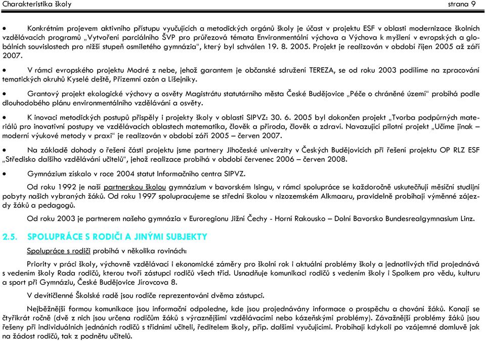 Projekt je realizován v období říjen 2005 až září 2007.