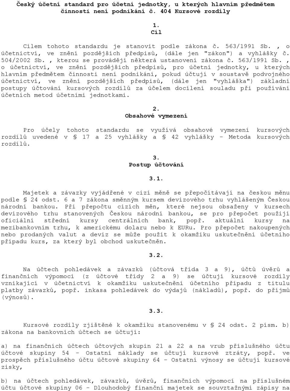 , o úetnictví, ve zn"ní pozd"jších p&edpis', pro úetní jednotky, u kterých hlavním p&edm"tem innosti není podnikání, pokud útují v soustav" podvojného úetnictví, ve zn"ní pozd"jších p&edpis', (dále