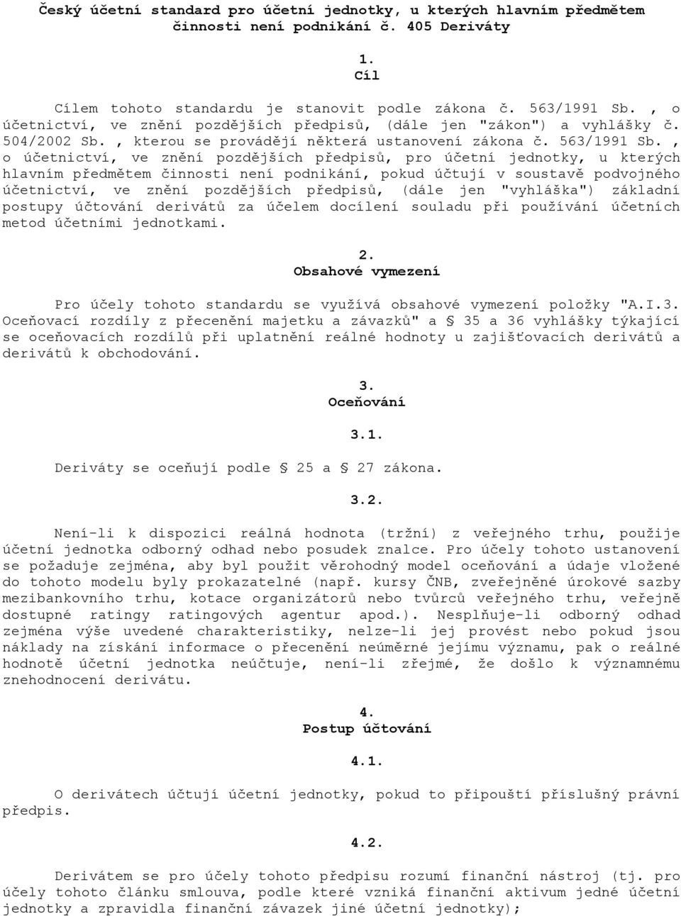 , o úetnictví, ve zn"ní pozd"jších p&edpis', pro úetní jednotky, u kterých hlavním p&edm"tem innosti není podnikání, pokud útují v soustav" podvojného úetnictví, ve zn"ní pozd"jších p&edpis', (dále