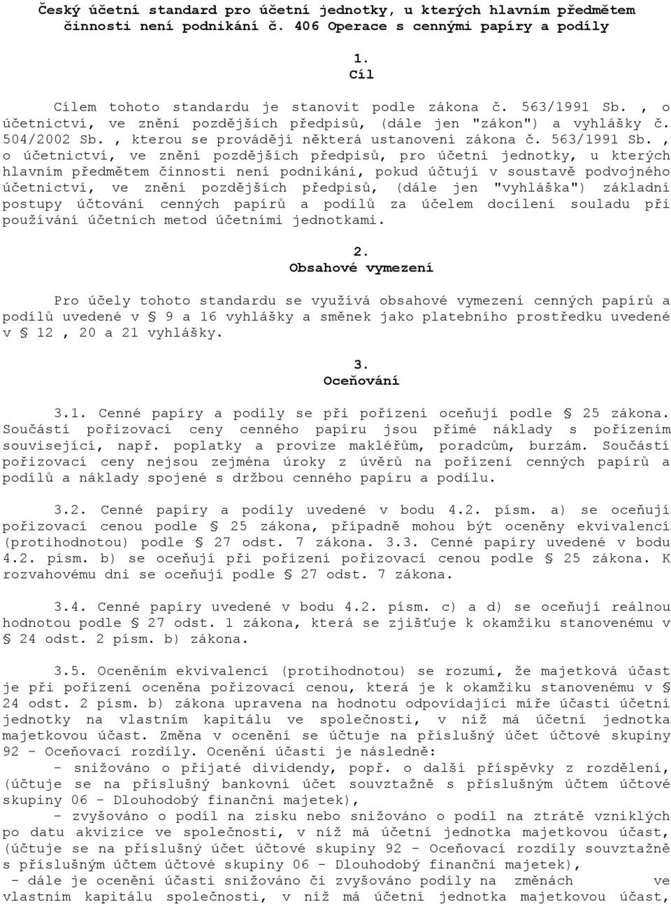 , o úetnictví, ve zn"ní pozd"jších p&edpis', pro úetní jednotky, u kterých hlavním p&edm"tem innosti není podnikání, pokud útují v soustav" podvojného úetnictví, ve zn"ní pozd"jších p&edpis', (dále