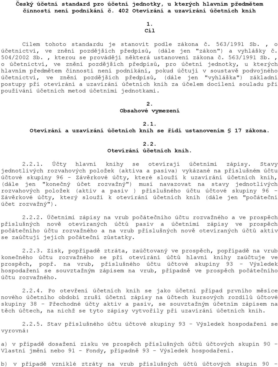 , o úetnictví, ve zn"ní pozd"jších p&edpis', pro úetní jednotky, u kterých hlavním p&edm"tem innosti není podnikání, pokud útují v soustav" podvojného úetnictví, ve zn"ní pozd"jších p&edpis', (dále