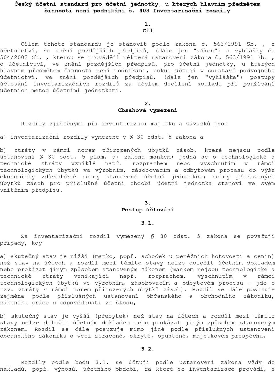 , o úetnictví, ve zn"ní pozd"jších p&edpis', pro úetní jednotky, u kterých hlavním p&edm"tem innosti není podnikání, pokud útují v soustav" podvojného úetnictví, ve zn"ní pozd"jších p&edpis', (dále