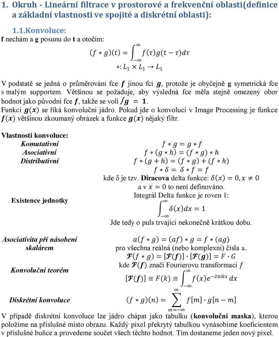 Pokud jde o konvoluci v Image Processing je funkce f(x) většinou zkoumaný obrázek a funkce g(x) nějaký filtr.