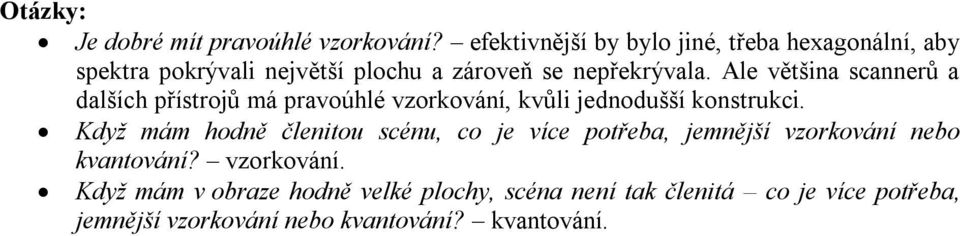 Ale většina scannerů a dalších přístrojů má pravoúhlé vzorkování, kvůli jednodušší konstrukci.