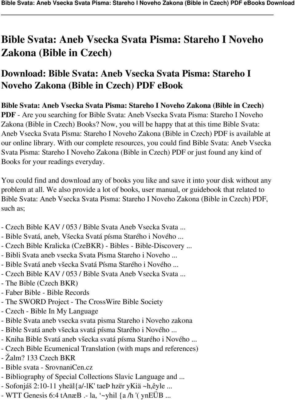 Now, you will be happy that at this time Bible Svata: Aneb Vsecka Svata Pisma: Stareho I Noveho Zakona (Bible in Czech) PDF is available at our online library.