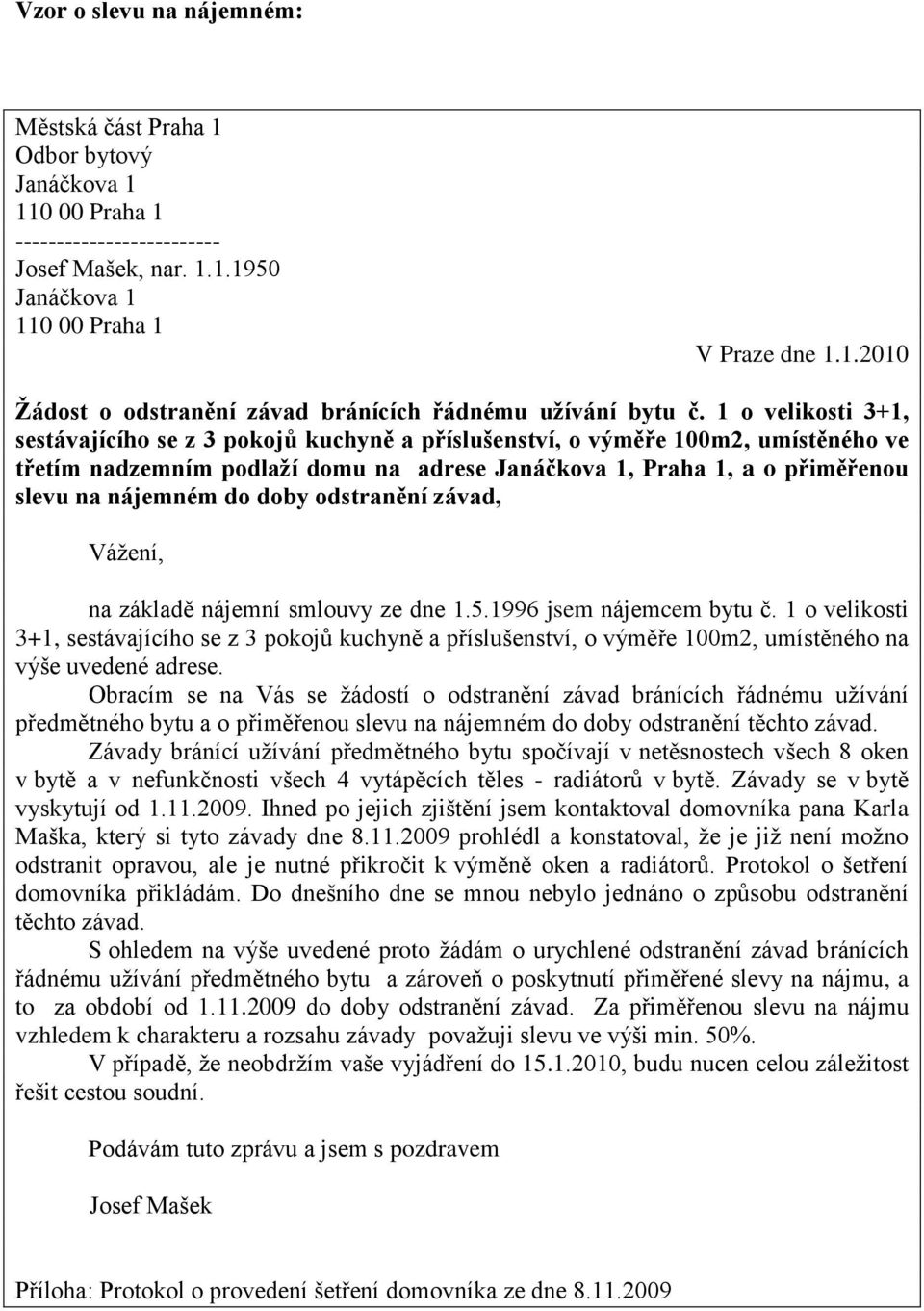 doby odstranění závad, Vážení, na základě nájemní smlouvy ze dne 1.5.1996 jsem nájemcem bytu č.