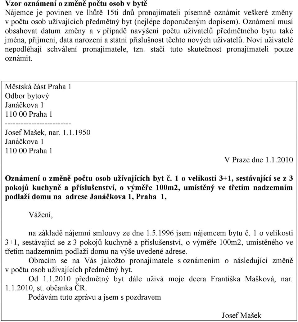 Noví uživatelé nepodléhají schválení pronajímatele, tzn. stačí tuto skutečnost pronajímateli pouze oznámit.