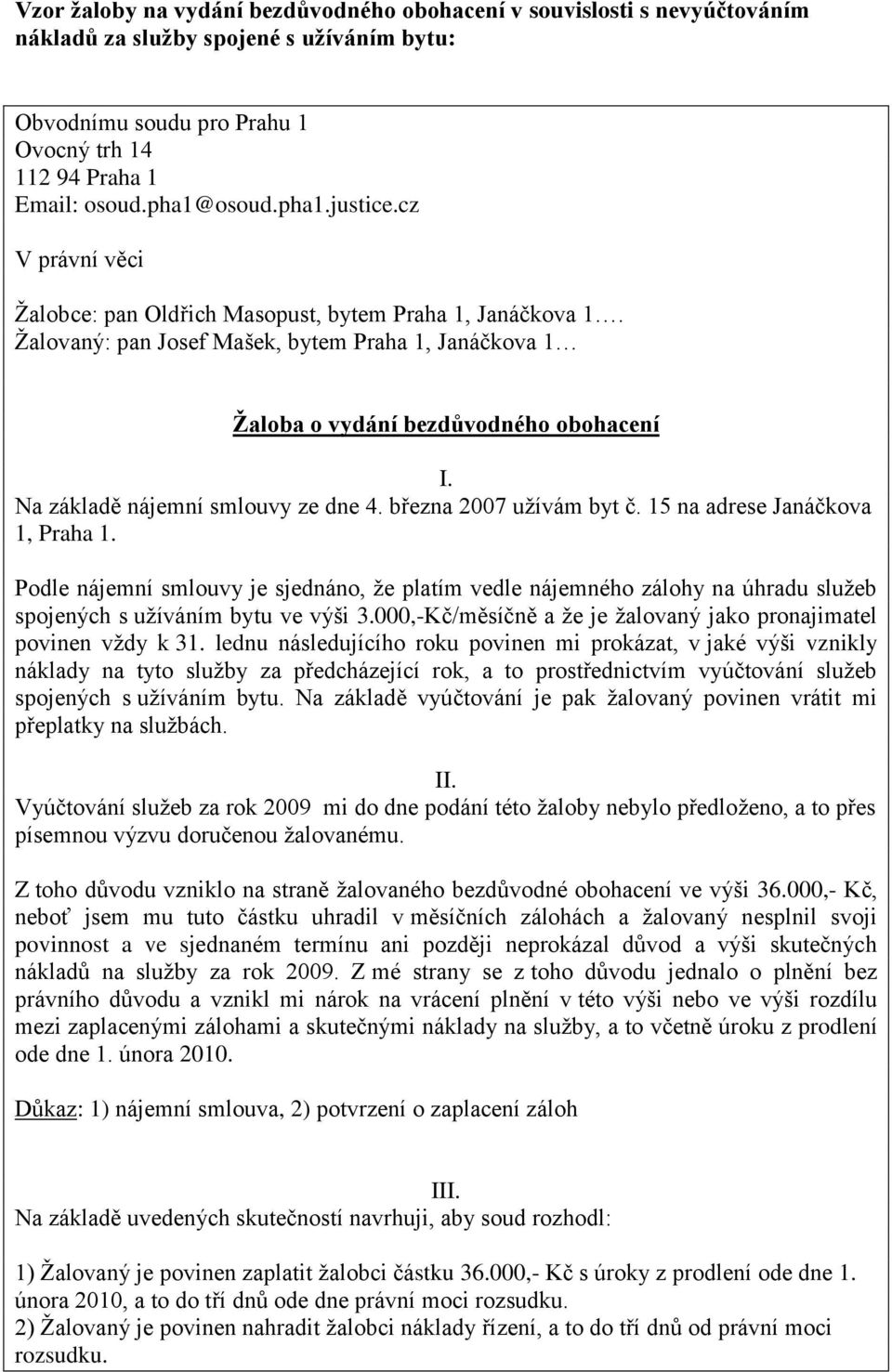 Na základě nájemní smlouvy ze dne 4. března 2007 užívám byt č. 15 na adrese Janáčkova 1, Praha 1.