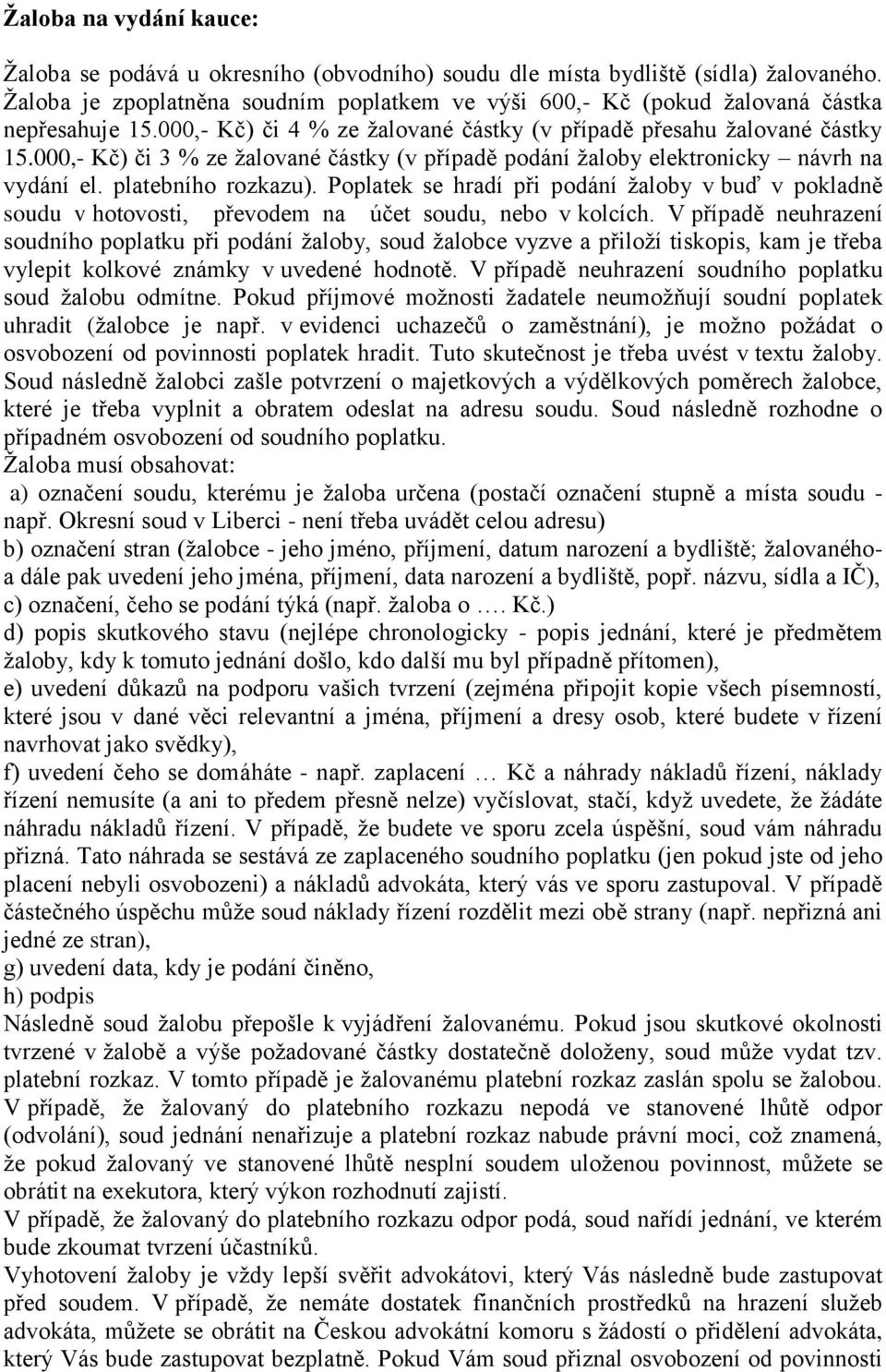 000,- Kč) či 3 % ze žalované částky (v případě podání žaloby elektronicky návrh na vydání el. platebního rozkazu).