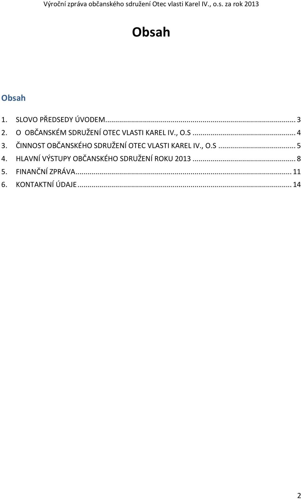 ČINNOST OBČANSKÉHO SDRUŽENÍ OTEC VLASTI KAREL IV., O.S... 5 4.