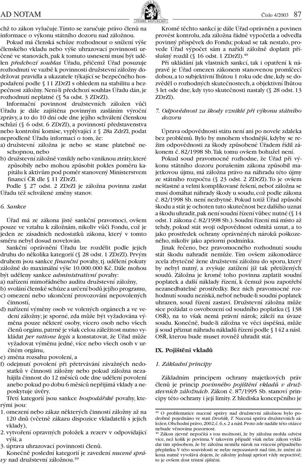 posuzuje rozhodnutí ve vazbě k povinnosti družstevní záložny dodržovat pravidla a ukazatele týkající se bezpečného hospodaření podle 11 ZDrZl s ohledem na stabilitu a bezpečnost záložny.